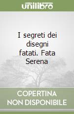 I segreti dei disegni fatati. Fata Serena libro