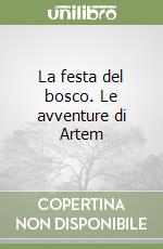 La festa del bosco. Le avventure di Artem libro