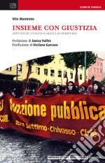 Insieme con giustizia. Appunti di un sindacalista di periferia libro