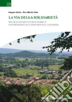 La via della solidarietà. Società di Mutuo Soccorso e Cooperative di Consumo nel Canavese libro