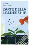 L'arte della leadership. Piccole azioni costanti e fatte bene libro