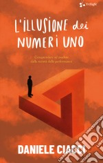 L'illusione dei numeri uno. Comprendere ed evadere dalla società delle performance libro