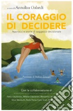 Il coraggio di decidere. Approcci e storie di saggezza decisionale libro usato