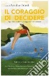 Il coraggio di decidere. Approcci e storie di saggezza decisionale libro