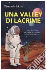 Una Valley di lacrime. Una guida intima per capire se il mondo delle startup fa per te libro usato