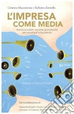 L'impresa come media. Brand journalism: tecniche giornalistiche per raccontare la tua azienda