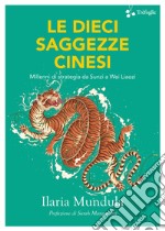 Le dieci saggezze cinesi. Millenni di strategia da Sunzi a Wei Liaozi libro