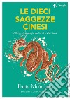 Le dieci saggezze cinesi. Millenni di strategia da Sunzi a Wei Liaozi libro