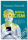 Social media stoicism. Cosa direbbero Zenone, Crisippo, Seneca, Epitteto e Marco Aurelio se avessero dei profili social? libro