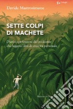 Sette colpi di machete. Diari e confessioni del podcaster che leggeva libri di crescita personale libro usato