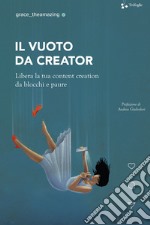 Il vuoto da creator. Libera la tua content creation da blocchi e paure libro usato