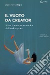 Il vuoto da creator. Libera la tua content creation da blocchi e paure libro