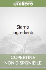 Siamo ingredienti libro