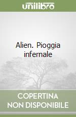 Alien. Pioggia infernale libro