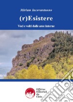 (r)Esistere. Voci e volti dalle aree interne. Ediz. integrale