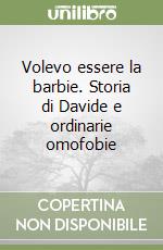 Volevo essere la barbie. Storia di Davide e ordinarie omofobie libro