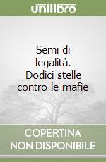 Semi di legalità. Dodici stelle contro le mafie libro