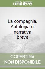 La compagnia. Antologia di narrativa breve libro