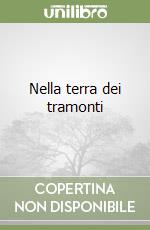 Nella terra dei tramonti libro