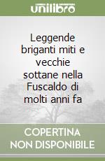 Leggende briganti miti e vecchie sottane nella Fuscaldo di molti anni fa libro