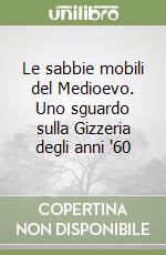 Le sabbie mobili del Medioevo. Uno sguardo sulla Gizzeria degli anni '60 libro