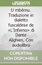 U mbèrnu. Traduzione in dialetto fuscaldese de «L'Inferno» di Dante Alighieri. Con audiolibro libro