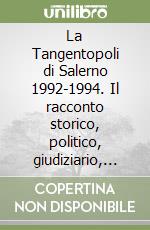 La Tangentopoli di Salerno 1992-1994. Il racconto storico, politico, giudiziario, cronologico