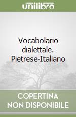 Vocabolario dialettale. Pietrese-Italiano libro