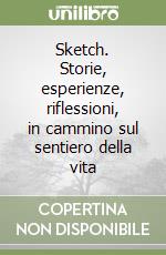 Sketch. Storie, esperienze, riflessioni, in cammino sul sentiero della vita libro