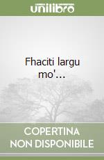 Fhaciti largu mo'...