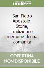 San Pietro Apostolo. Storie, tradizioni e memorie di una comunità