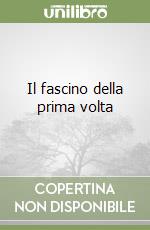 Il fascino della prima volta