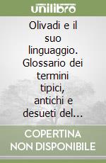 Olivadi e il suo linguaggio. Glossario dei termini tipici, antichi e desueti del dialetto olivadese libro