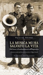 La musica mi ha salvato la vita. Dal fronte ai bombardamenti sull'Impruneta. Memorie libro