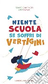 Niente scuola se soffri di vertigini. Ediz. illustrata libro