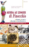 La guida ai luoghi di Pinocchio. Firenze, Castello, Peretola, Sesto Fiorentino. Quattro itinerari turistici insieme al burattino libro