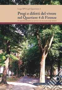 Pregi e difetti del vivere nel Quartiere 4 di Firenze. Un approfondimento sui servizi e le necessità degli abitanti libro