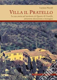Villa Il Pratello. La sua storia nel territorio di Quarto di Castello attraverso documenti e immagini libro