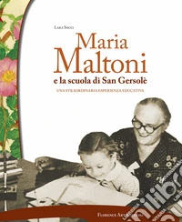 Maria Maltoni e la scuola di San Gersolè. Una straordinaria esperienza educativa libro