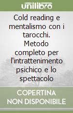 Cold reading e mentalismo con i tarocchi. Metodo completo per l'intrattenimento psichico e lo spettacolo