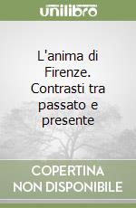 L'anima di Firenze. Contrasti tra passato e presente