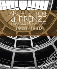 Architetture a Firenze e nella Città Metropolitana 1920-1940. Una panoramica fotografica. Ediz. illustrata libro