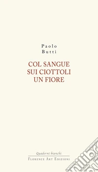 Col sangue sui ciottoli un fiore libro
