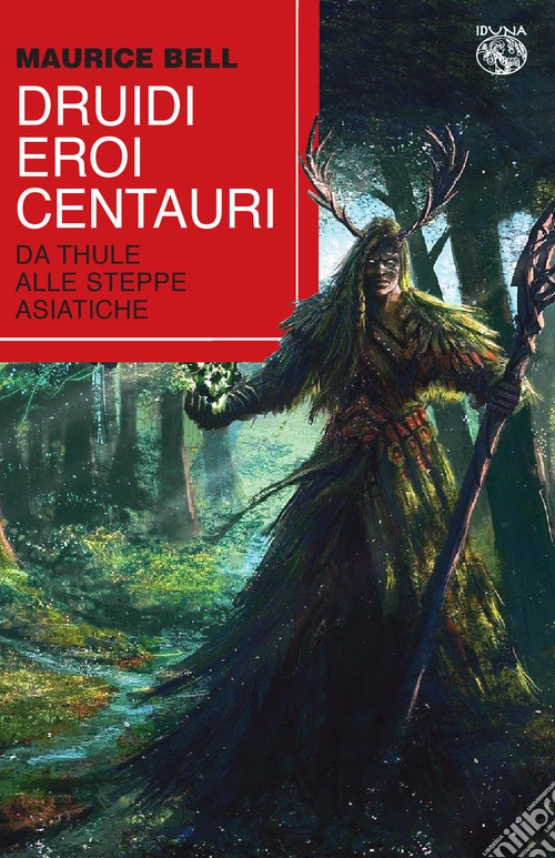 Druidi, eroi, centauri. Da Thule alle steppe asiatiche