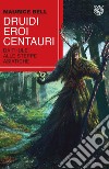 Druidi, eroi, centauri. Da Thule alle steppe asiatiche libro