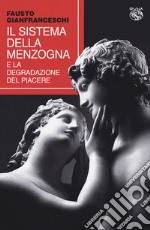 Il sistema della menzogna e la degradazione del piacere libro