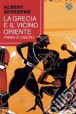 La Grecia e il Vicino Oriente prima di Omero libro