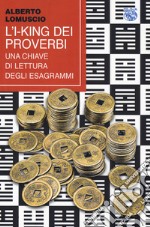 L'I-King dei proverbi. Una chiave di lettura degli esagrammi