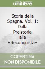 Storia della Spagna. Vol. 1: Dalla Preistoria alla «Reconquista» libro