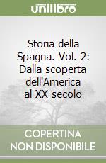 Storia della Spagna. Vol. 2: Dalla scoperta dell'America al XX secolo libro